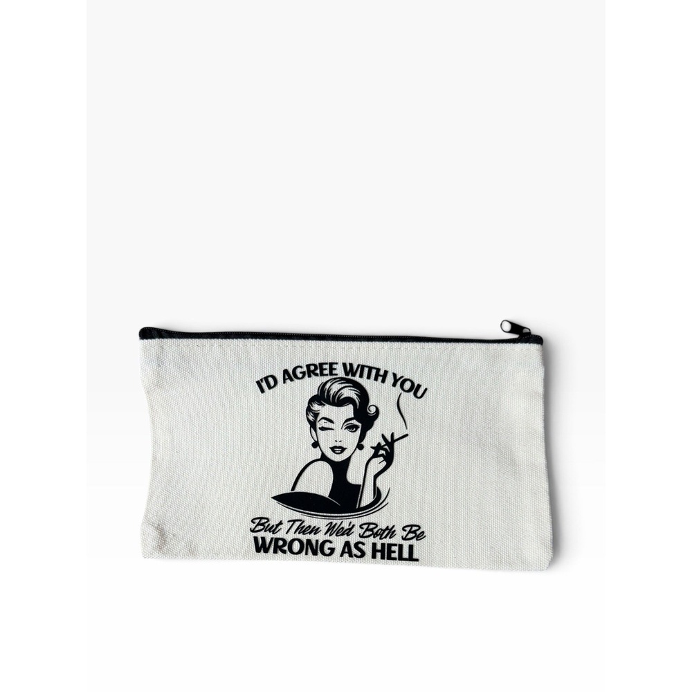 New Novelty Zipper Pouch Bag id agree with you both be wrong
